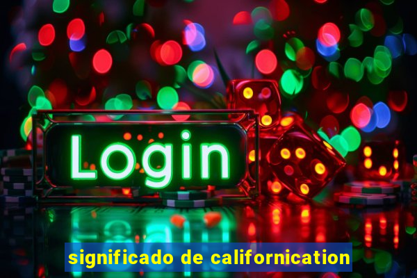 significado de californication